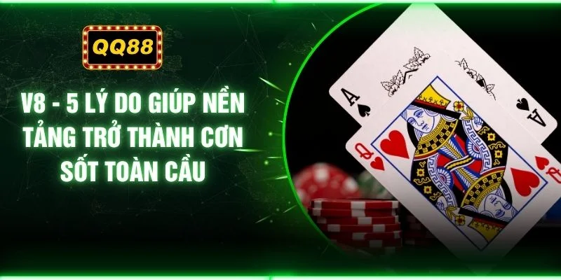 V8 - 5 Lý Do Giúp Nền Tảng Trở Thành Cơn Sốt Toàn Cầu